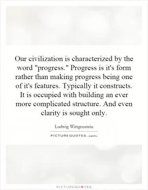 Our civilization is characterized by the word 