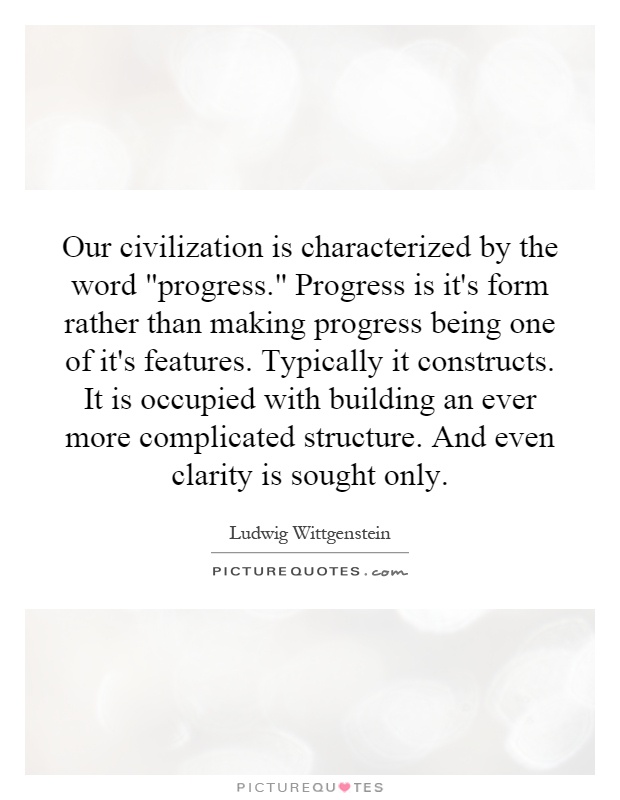 Our civilization is characterized by the word 