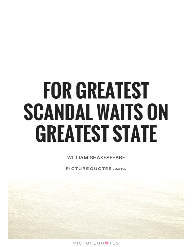 For greatest scandal waits on greatest state Picture Quote #1