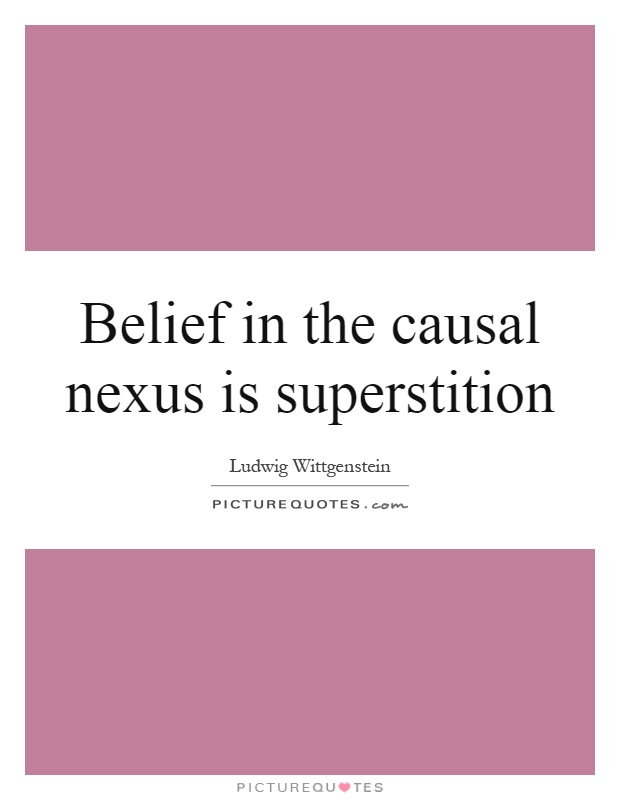 Belief in the causal nexus is superstition Picture Quote #1