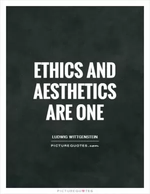 Ethics and aesthetics are one Picture Quote #1