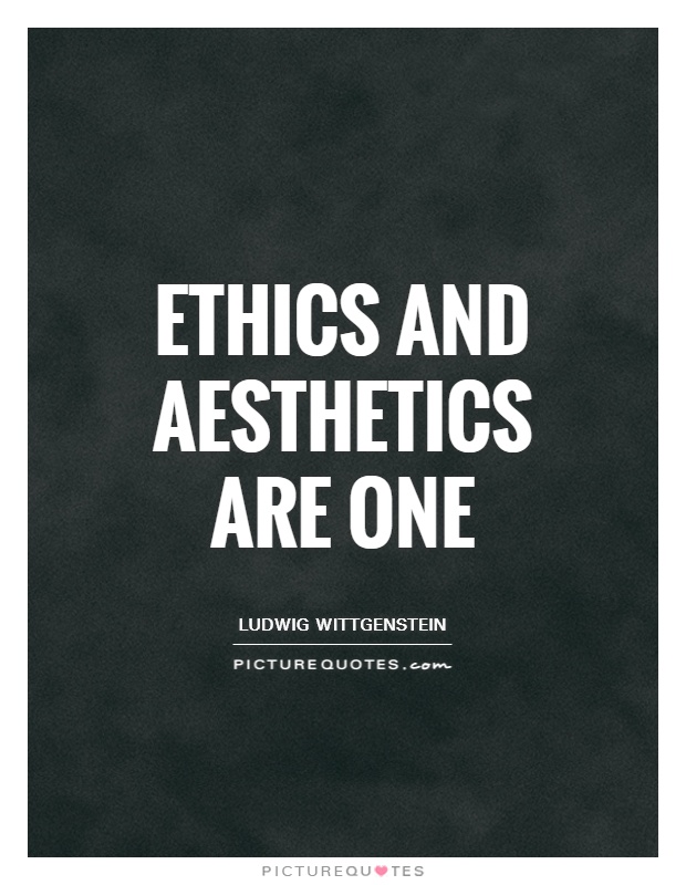 Ethics and aesthetics are one Picture Quote #1