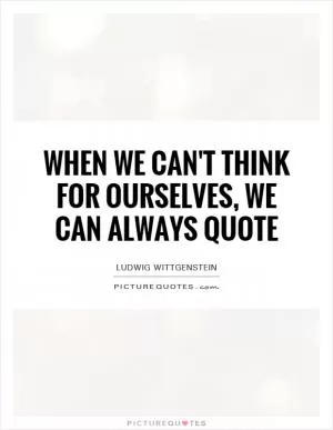 When we can't think for ourselves, we can always quote Picture Quote #1