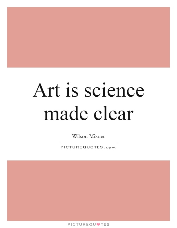 Art is science made clear Picture Quote #1