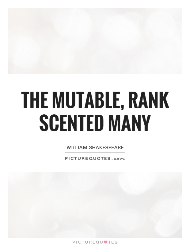 The mutable, rank scented many Picture Quote #1