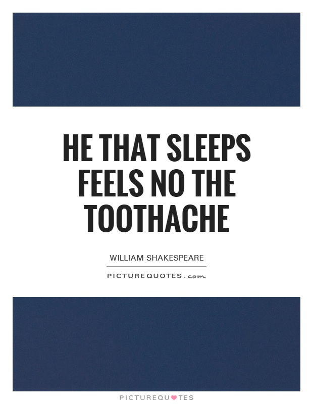 He that sleeps feels no the toothache Picture Quote #1