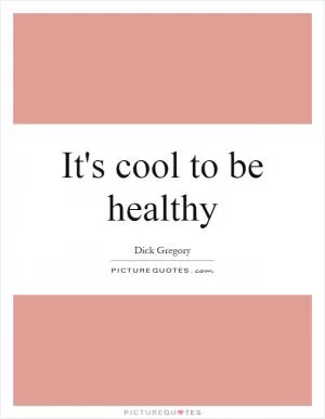 It's cool to be healthy Picture Quote #1