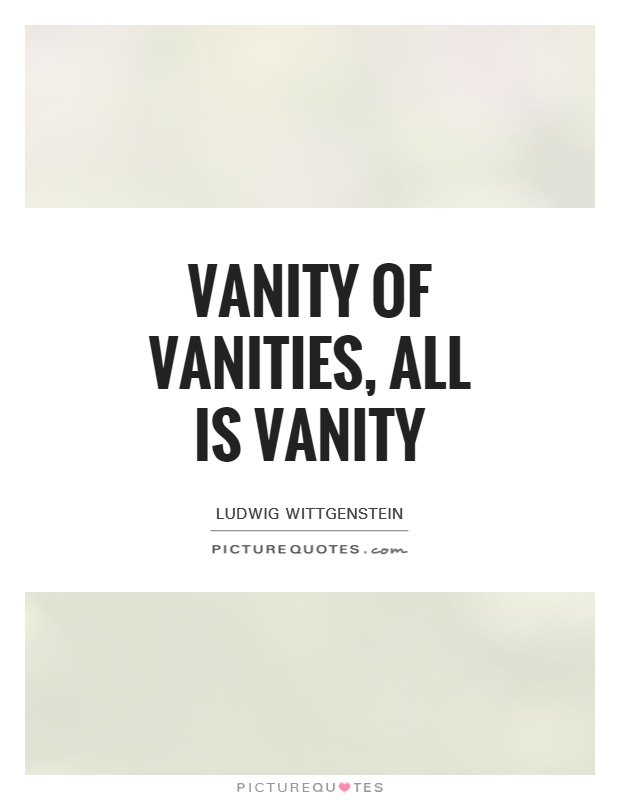 Vanity of vanities, all is vanity Picture Quote #1