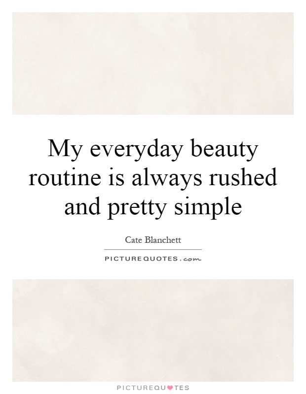 My everyday beauty routine is always rushed and pretty simple Picture Quote #1