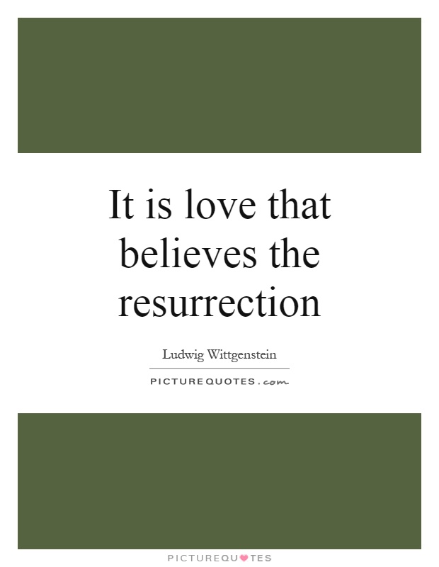 It is love that believes the resurrection Picture Quote #1
