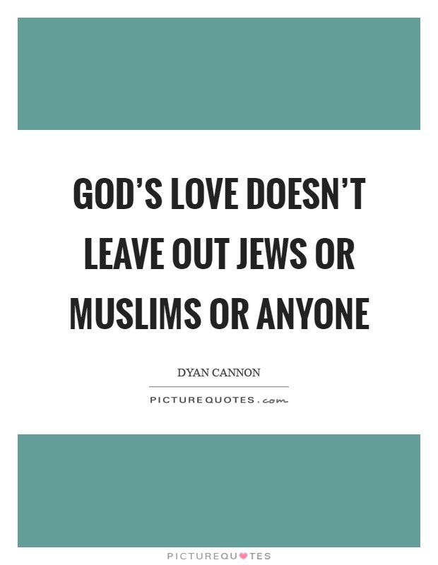God's love doesn't leave out Jews or Muslims or anyone Picture Quote #1