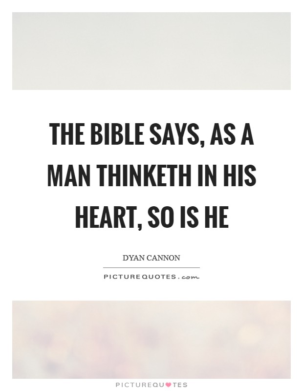 The Bible says, as a man thinketh in his heart, so is he Picture Quote #1