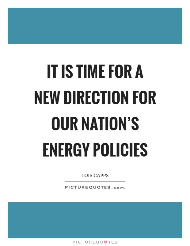 It is time for a New Direction for our nation's energy policies Picture Quote #1