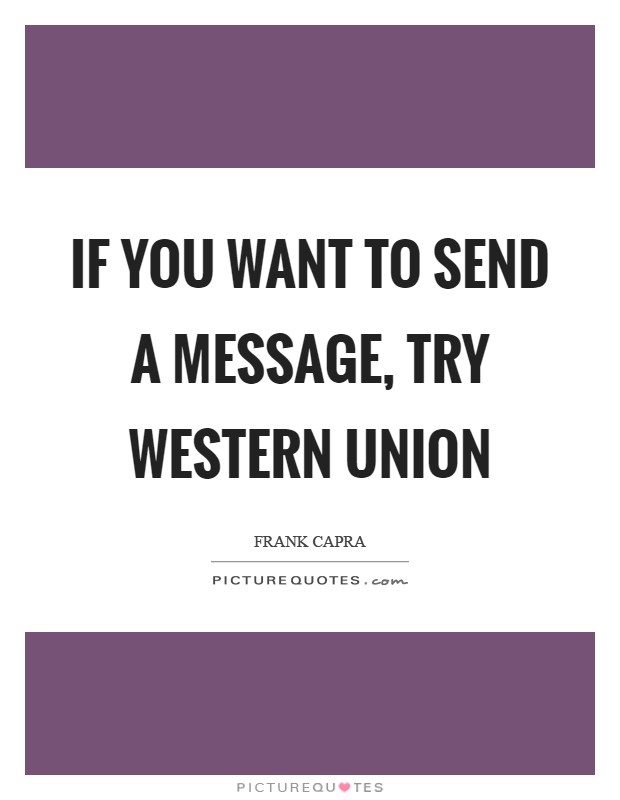If You Want to Send a Message, Try Western Union Picture Quote #1