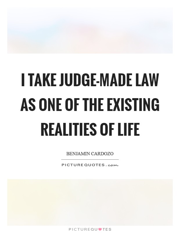 I take judge-made law as one of the existing realities of life Picture Quote #1