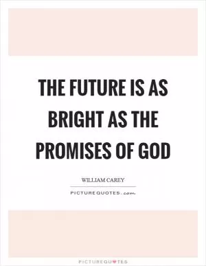 The future is as bright as the promises of God Picture Quote #1