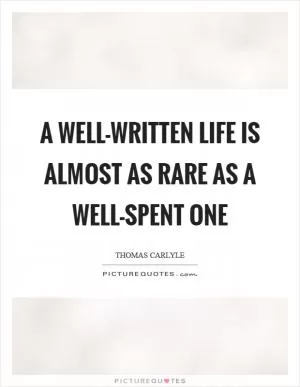 A well-written life is almost as rare as a well-spent one Picture Quote #1