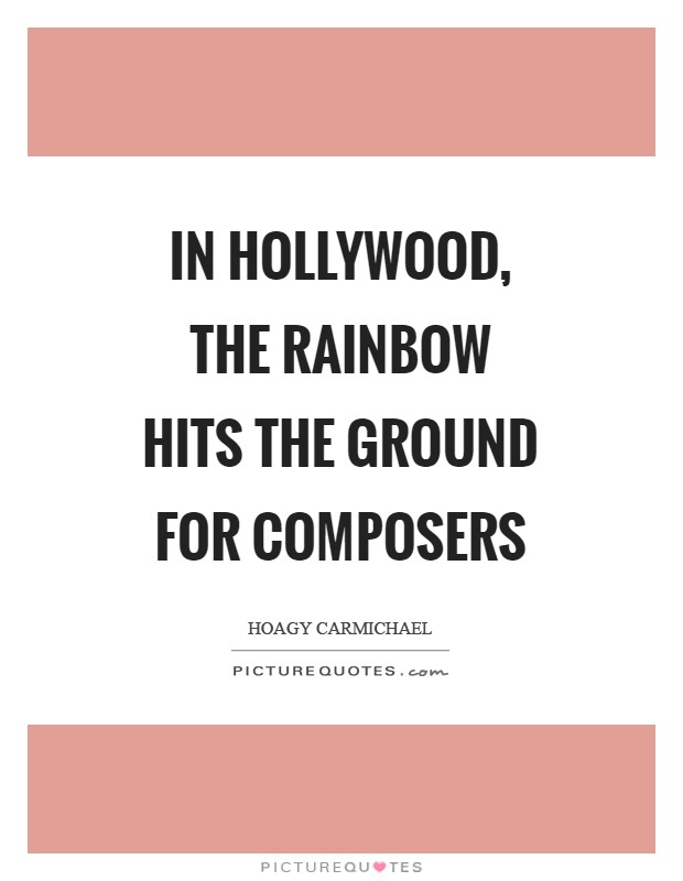 In Hollywood, the rainbow hits the ground for composers Picture Quote #1
