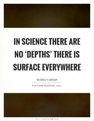 In science there are no ‘depths’ there is surface everywhere Picture Quote #1