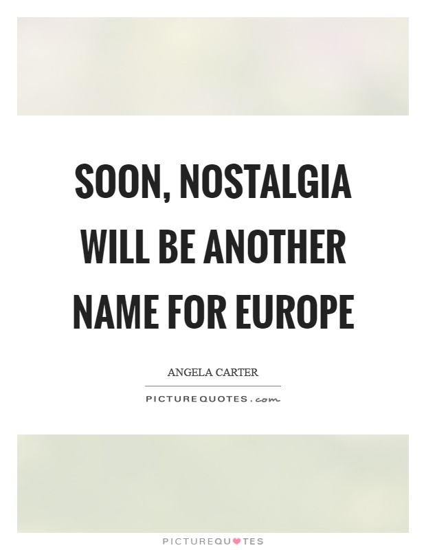 Soon, nostalgia will be another name for Europe Picture Quote #1