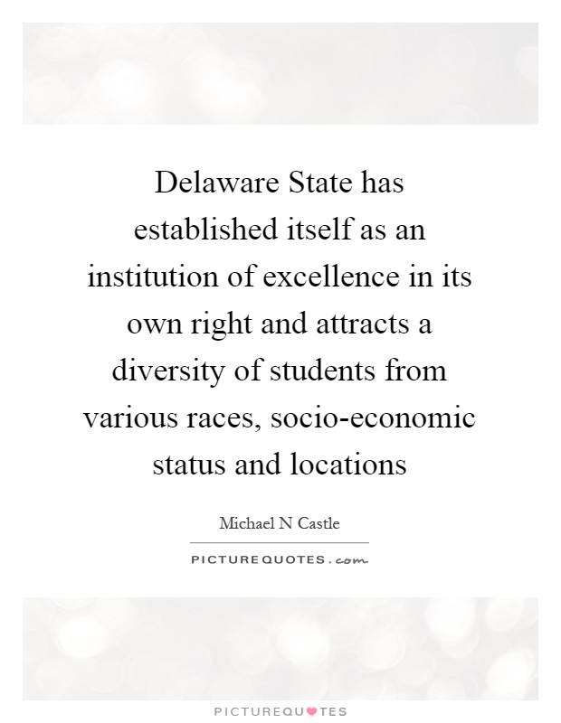 Delaware State has established itself as an institution of excellence in its own right and attracts a diversity of students from various races, socio-economic status and locations Picture Quote #1