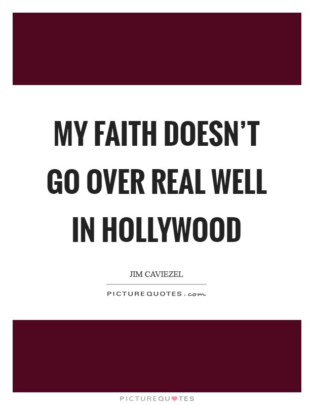 My faith doesn't go over real well in Hollywood Picture Quote #1