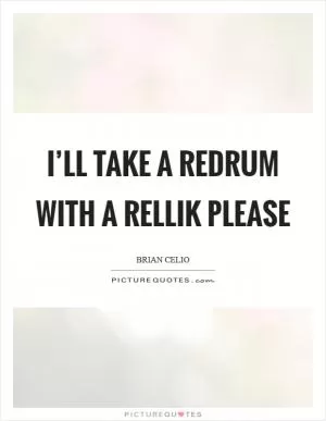 I’ll take a redrum with a rellik please Picture Quote #1