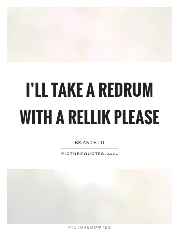 I'll take a redrum with a rellik please Picture Quote #1