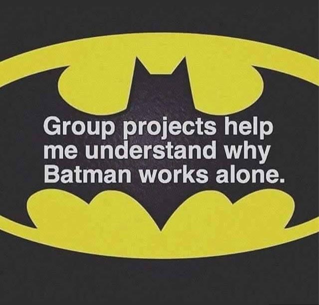 Group projects help me understand why Batman works alone Picture Quote #1
