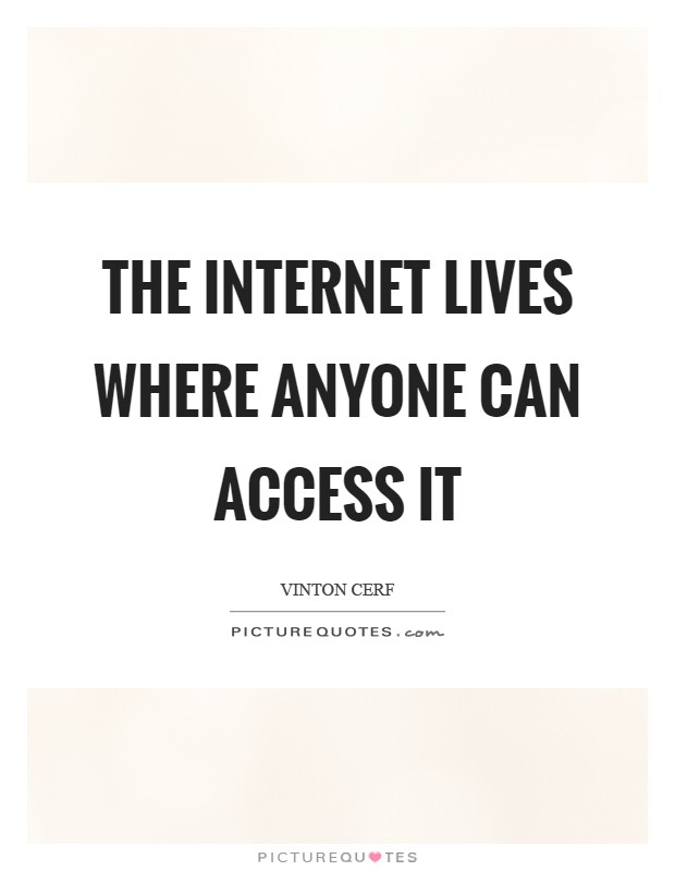 The Internet lives where anyone can access it Picture Quote #1