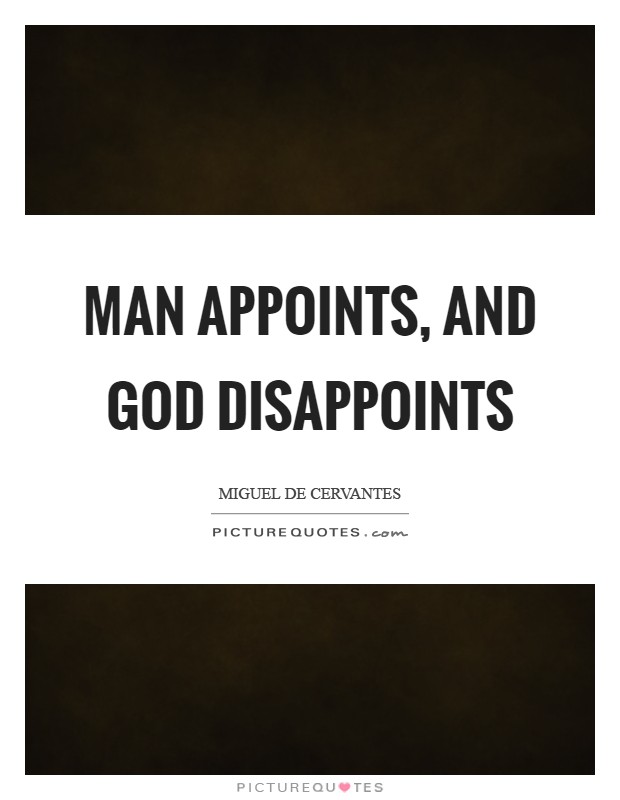 Man appoints, and God disappoints Picture Quote #1