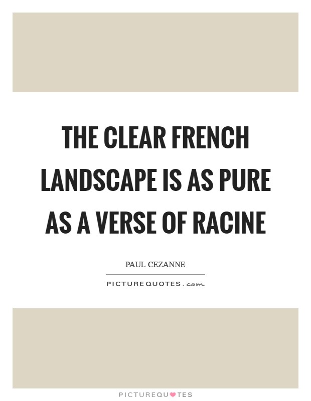 The clear French landscape is as pure as a verse of Racine Picture Quote #1