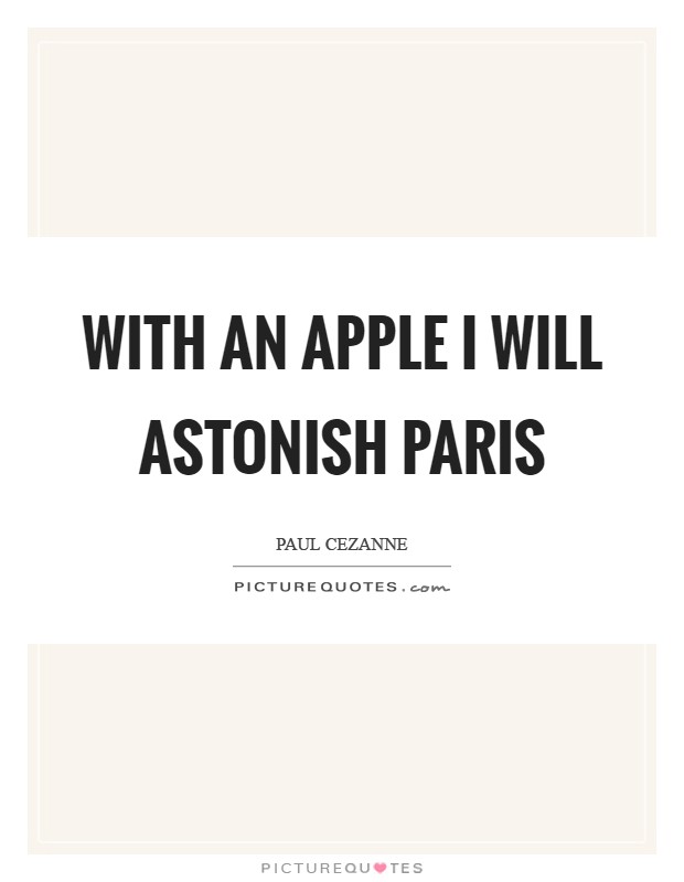 With an apple I will astonish Paris Picture Quote #1