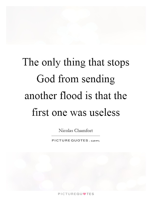 The only thing that stops God from sending another flood is that the first one was useless Picture Quote #1