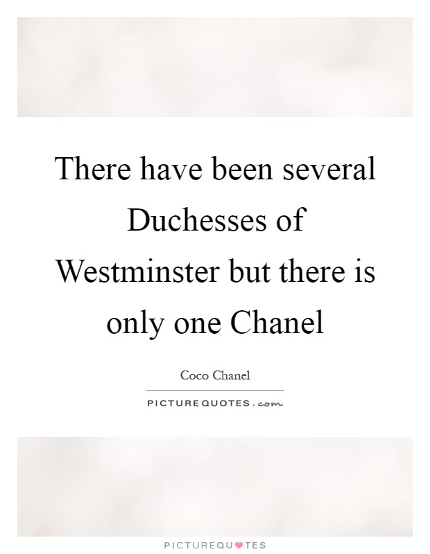 There have been several Duchesses of Westminster but there is only one Chanel Picture Quote #1