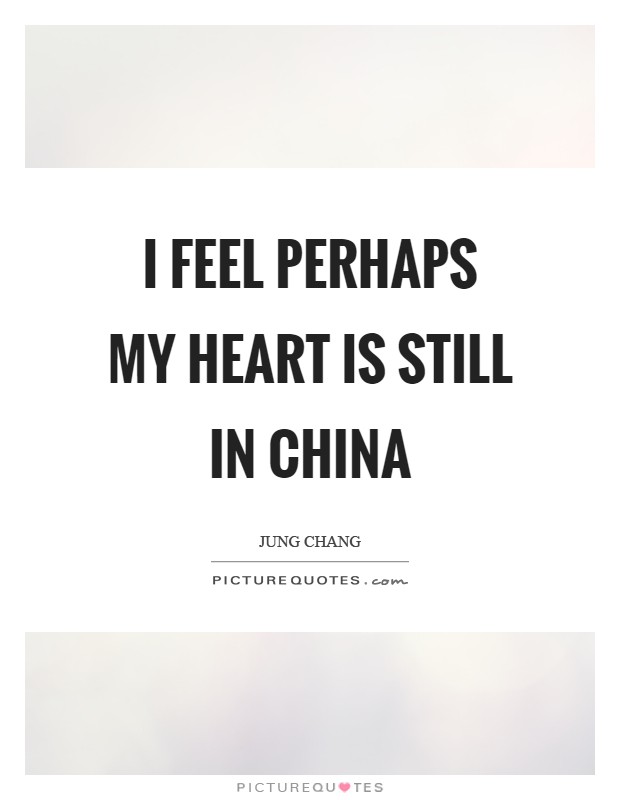 I feel perhaps my heart is still in China Picture Quote #1