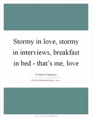 Stormy in love, stormy in interviews, breakfast in bed - that’s me, love Picture Quote #1