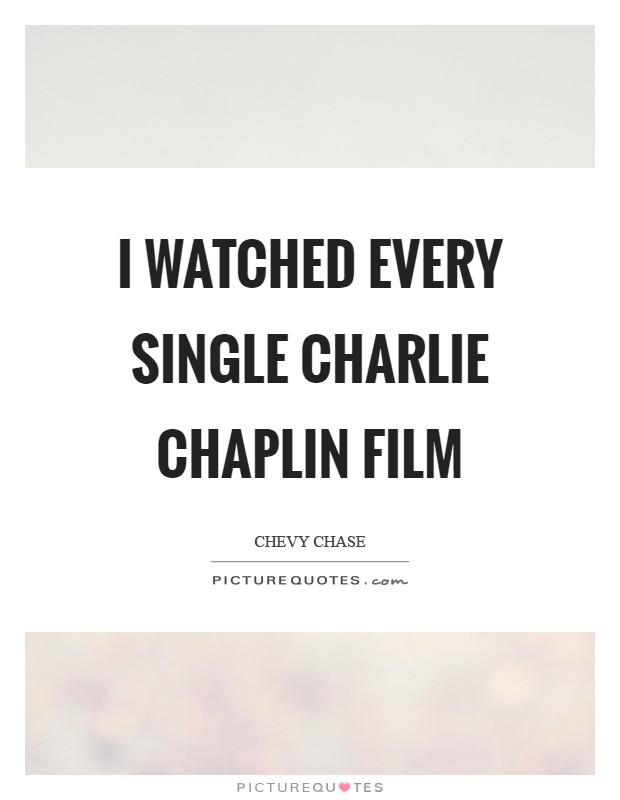 I watched every single Charlie Chaplin film Picture Quote #1