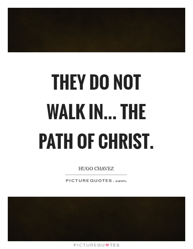 They do not walk in... The path of Christ Picture Quote #1