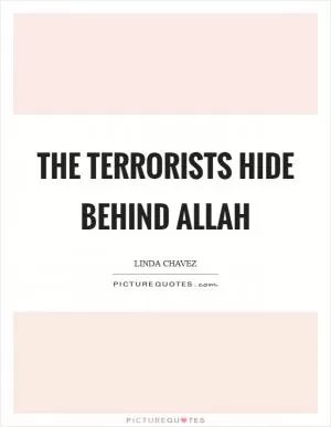 The terrorists hide behind Allah Picture Quote #1