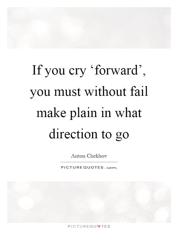 If you cry ‘forward', you must without fail make plain in what direction to go Picture Quote #1