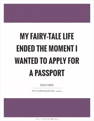 My fairy-tale life ended the moment I wanted to apply for a passport Picture Quote #1