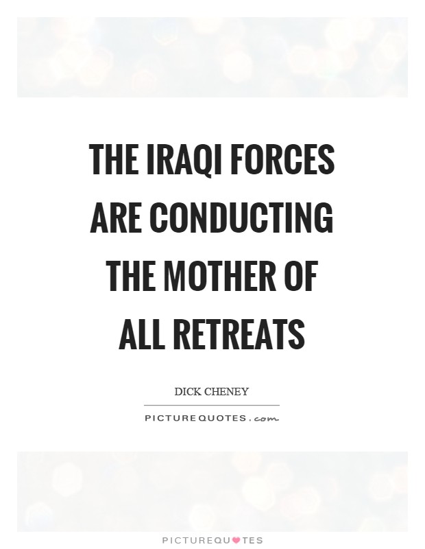 The Iraqi forces are conducting the Mother of all Retreats Picture Quote #1