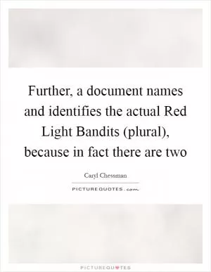 Further, a document names and identifies the actual Red Light Bandits (plural), because in fact there are two Picture Quote #1