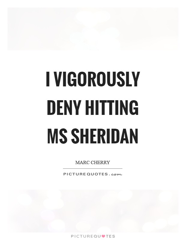 I vigorously deny hitting Ms Sheridan Picture Quote #1