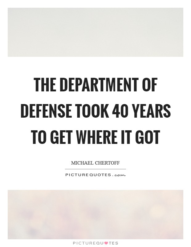 The Department of Defense took 40 years to get where it got Picture Quote #1
