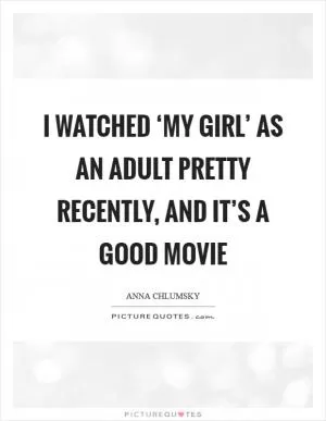 I watched ‘My Girl’ as an adult pretty recently, and it’s a good movie Picture Quote #1