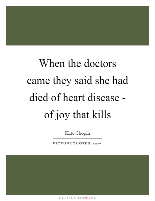 When the doctors came they said she had died of heart disease - of joy that kills Picture Quote #1