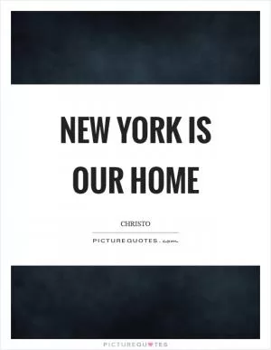 New York is our home Picture Quote #1