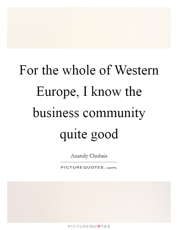 For the whole of Western Europe, I know the business community quite good Picture Quote #1